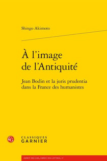 À l'image de l'Antiquité : Jean Bodin et la juris prudentia dans la France des humanistes