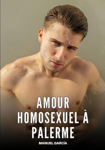 Amour Homosexuel à Palerme : Histoires Érotiques Gay de Sexe Explicite