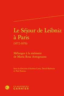 Le Séjour de Leibniz à Paris (1672-1676) : Mélanges à la mémoire de Maria Rosa Antognazza