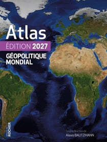 Atlas géopolitique mondial (édition 2027)