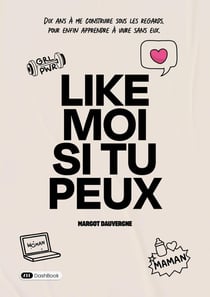 Like moi si tu peux : Dix ans à me construire sous les regards, pour enfin apprendre à vivre sans eux