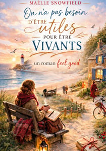 On na pas besoin d'être utiles pour etre vivants : Un roman feel good sur l amitie, les secondes chances et la douceur des petits gestes