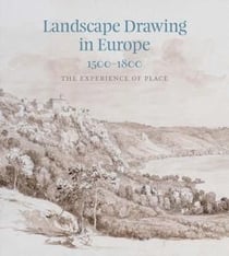 Landscape drawing in Europe 1500-1800 : The Experience of Place