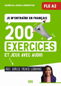 Je m'entraine en français (FLE A2) avec Aurelie French Learning : 200 exercices et jeux de FLE A2, avec audio