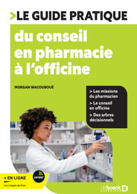 Le guide pratique du conseil à l'officine : La prise en charge des symptômes du quotidien en pharmacie
