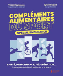 Compléments alimentaires du sport - Spécial endurance : Santé, performance, récupération... La supplémentation fondée sur la science