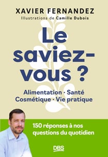 Le saviez-vous ? : Alimentation, santé, cosmétiques, vie pratique. 150 réponses à nos questions du quotidien