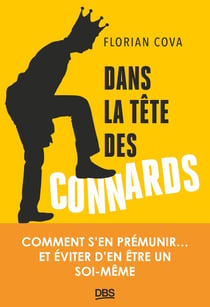 Dans la tête des connards : Comment s'en prémunir... et éviter d'en être un soi-même
