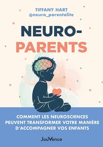 Neuroparents : Comment les neurosciences peuvent transformer votre manière d'accompagner vos enfants