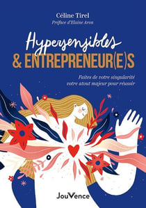 Hypersensibles et entrepreneur(e)s : Faites de votre singularité votre atout majeur pour réussir