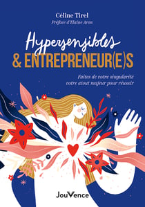 Hypersensibles et entrepreneur(e)s : Faites de votre singularité votre atout majeur pour réussir
