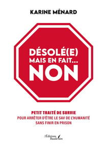 Désolé(e) mais en fait... non : Petit traité de survie pour arrêter d'être le SAV de l'humanité sans finir en prison