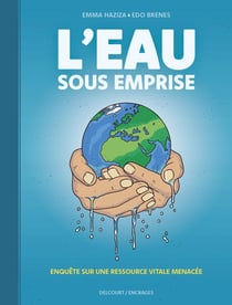 L'Eau sous emprise - Enquête sur une ressource vitale menacée