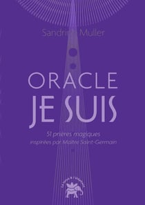 L'oracle Je suis : 51 prières magiques inspirées par Maître Saint-Germain