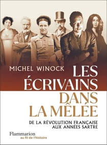 Les écrivains dans la mêlée : De la Révolution française aux années Sartre