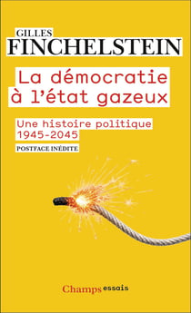 La démocratie à l'état gazeux : Une histoire politique 1945-2045
