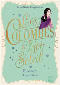 Les Colombes du Roi-Soleil : Éléonore et l'alchimiste