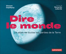 Dire le monde : Atlas historique de la représentation du monde