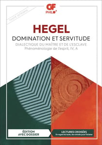 Domination et servitude : Dialectique du maître et de l'esclave - Phénoménologie de l'esprit, IV, A
