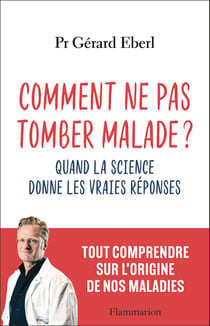 Comment ne pas tomber malade ? : Quand la science donne les vraies réponses