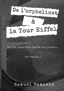 De l'orphelinat à la Tour Eiffel : Ma vie ferait un livre...