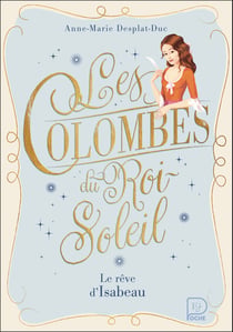 Les Colombes du Roi-Soleil : Le rêve d'Isabeau