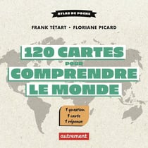 120 cartes pour comprendre le monde : Une minute de géopolitique par jour