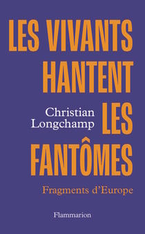 Les vivants hantent les fantômes : Fragments d'Europe