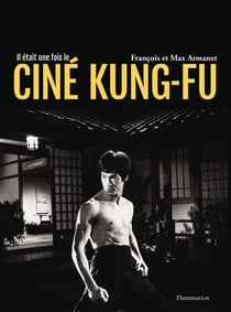 Il était une fois le ciné Kung-Fu