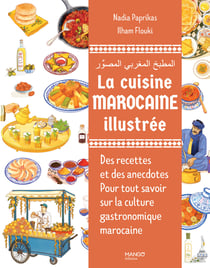 La cuisine marocaine illustrée : Des recettes et des anecdotes pour tout savoir sur la culture gastronomique marocaine