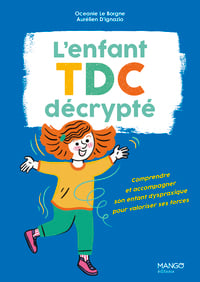 L'enfant TDC décrypté: Comprendre et accompagner son enfant dyspraxique pour valoriser ses forces
