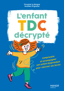 L'enfant TDC décrypté: Comprendre et accompagner son enfant dyspraxique pour valoriser ses forces