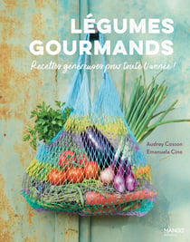 Legumes gourmands, recettes pour toute l'annee