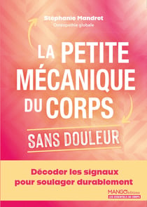 La petite mécanique du corps sans douleur : Décoder les signaux pour soulager durablement