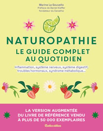 Naturopathie, le guide complet au quotidien version augmentée : Préface de Daniel Kieffer, fondateur du CENATHO