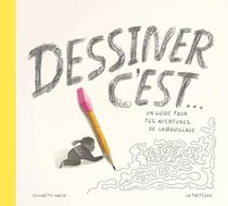 Dessiner, c'est... un guide pour tes aventures de gribouillage