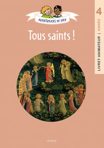 Aventuriers de Dieu : Tous saints ! Document animateur : Année 4