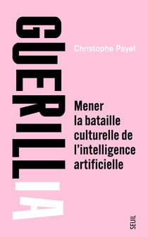 GuerilIA : Mener la bataille culturelle de l'intelligence artificielle
