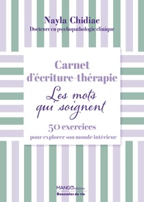 Carnet d'écriture thérapie : Les mots qui soignent : 50 exercices pour explorer son monde intérieur