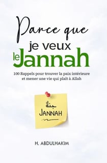 Parce que je veux le Jannah : 100 rappels pour trouver la paix intérieure et mener une vie qui plaît à Allah