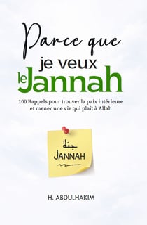 Parce que je veux le Jannah : 100 rappels pour trouver la paix intérieure et mener une vie qui plaît à Allah