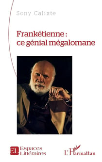 Frankétienne : Ce génial mégalomane