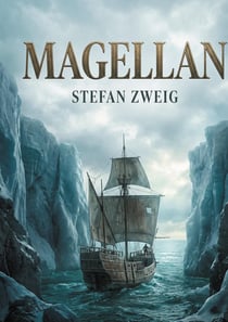 Magellan : La biographie magistrale du premier explorateur du tour du monde par Stefan Zweig