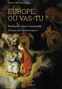 Europe où vas-tu ? Rembrandt - Saisir l'insaisissable. L'histoire d'un séisme temporel
