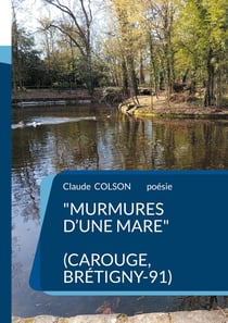 Murmures d'une Mare : ( Carouge, Brétigny-91)