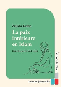 La paix intérieure en islam : Dans les pas de Said Nursi