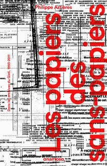 Les papiers des sans-papiers - Dans les archives du Gisti, 1993-2011