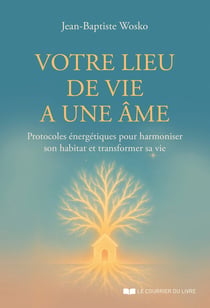 Votre lieu de vie a une âme : Reconnecter son lieu de vie à son âme