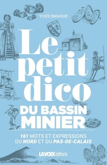 Le petit dico du bassin minier : 161 mots et expressions du Nord et du Pas-de-Calais