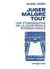 Juger malgré tout : Une ethnographie de la Cour pénale internationale